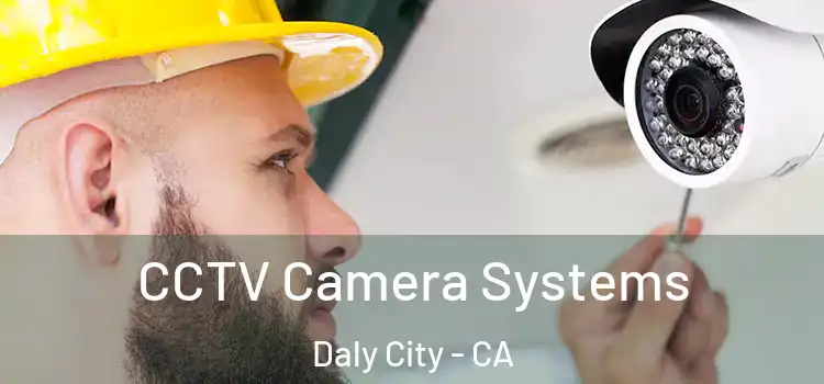 CCTV Camera Systems Daly City - CA