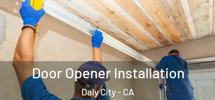  Door Opener Installation Daly City - CA