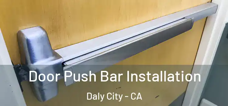 Door Push Bar Installation Daly City - CA