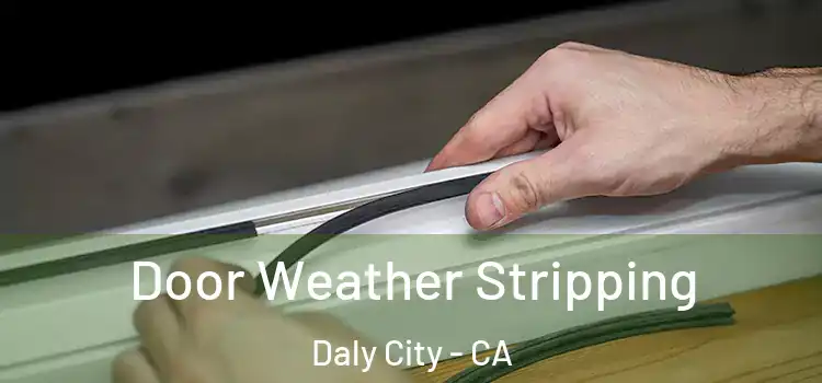  Door Weather Stripping Daly City - CA