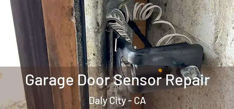 Garage Door Sensor Repair Daly City - CA