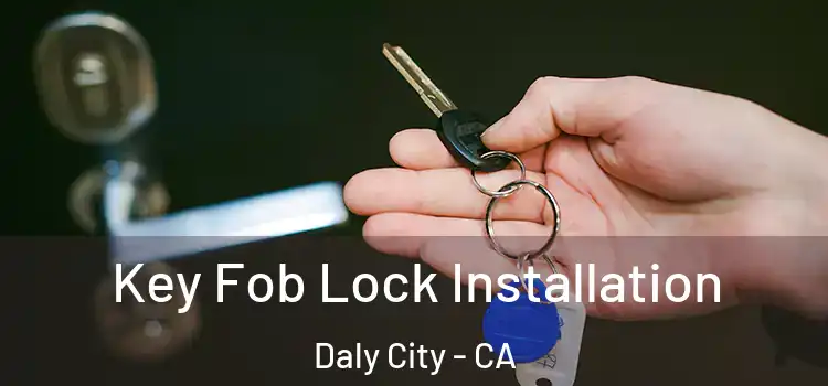 Key Fob Lock Installation Daly City - CA