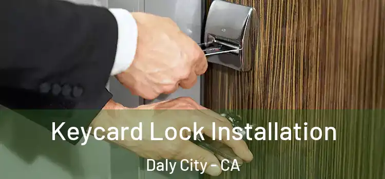 Keycard Lock Installation Daly City - CA