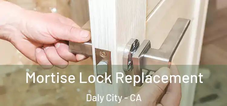  Mortise Lock Replacement Daly City - CA