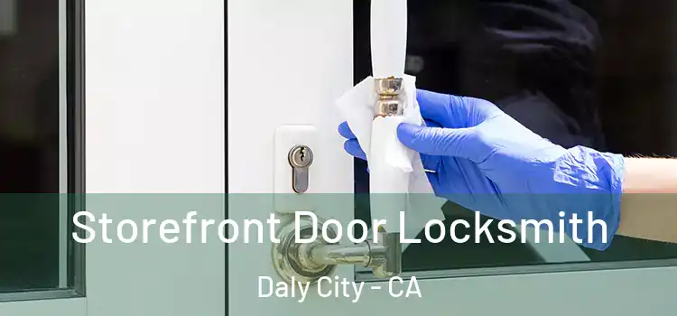 Storefront Door Locksmith Daly City - CA